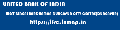 UNITED BANK OF INDIA  WEST BENGAL BARDHAMAN DURGAPUR CITY CENTRE(DURGAPUR)  ifsc code